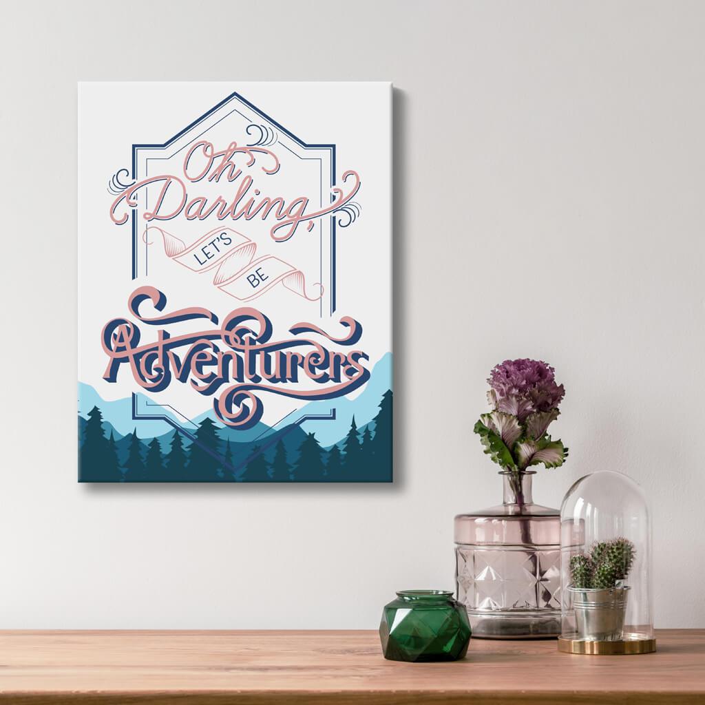 Oh Darling Lets Be Adventurers - Quote Art - Option 3