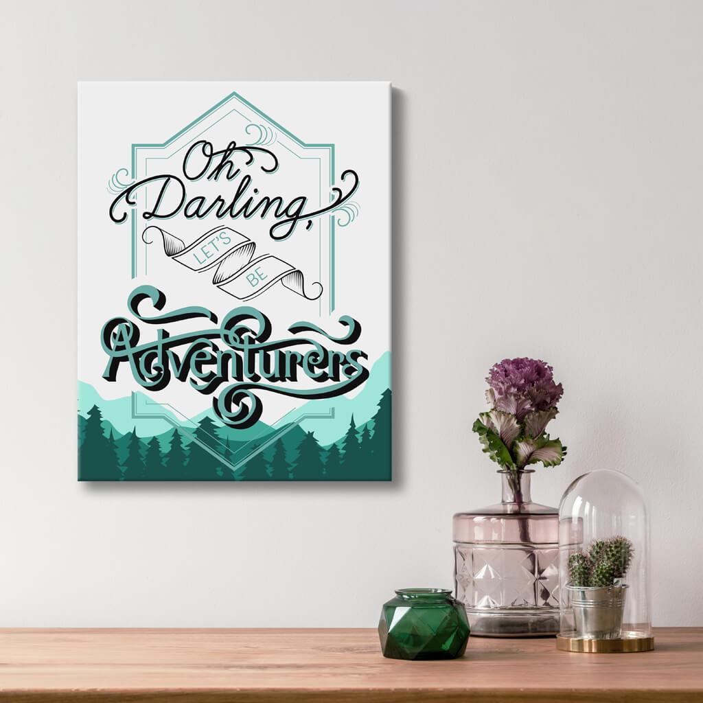 Oh Darling Lets Be Adventurers - Quote Art - Option 4
